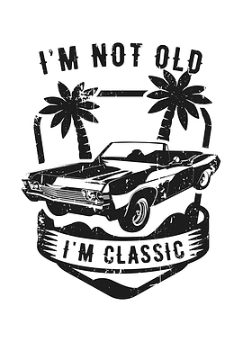 Funny Car Im Not Old Im
