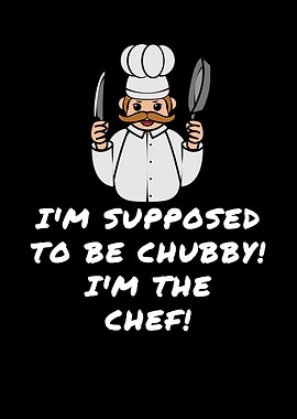 Supposed To Be Chubby Chef