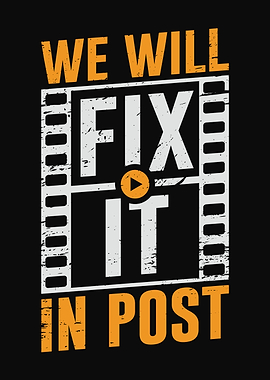 We Will Fix It In Post