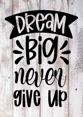 Dream Big Never Give Up
