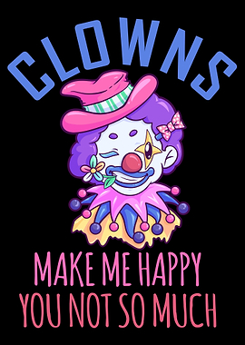 Clowns Make Me Happy You N