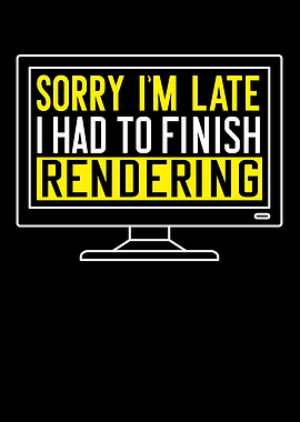 I Had To Finish Rendering