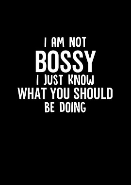 I Am Not Bossy I Just Know