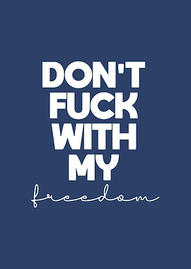 Dont fuck with my freedom