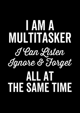 I Am A Multitasker