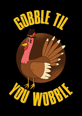 Gobble Til You Wobble