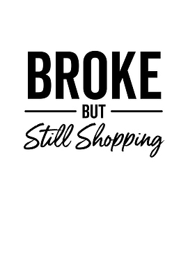 Broke But Still Shopping