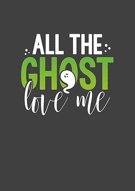 All the ghost love me