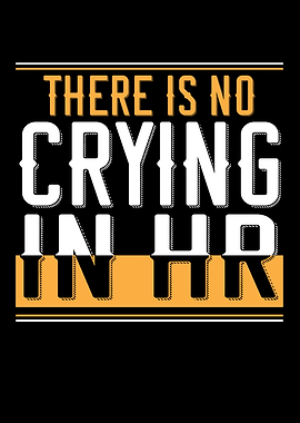 There Is No Crying In HR