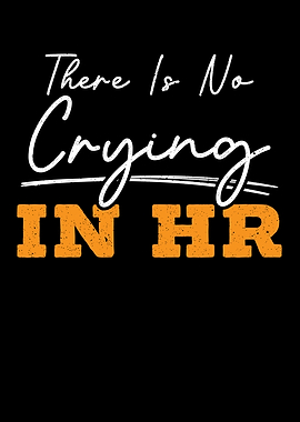 There Is No Crying In HR