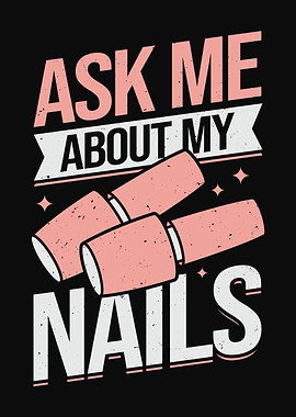 Ask Me About My Nails