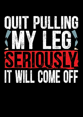 Quit Pulling My Leg