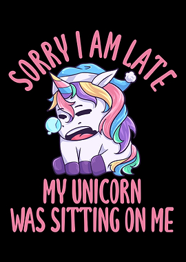 Unicorn Sorry Late Unicorn