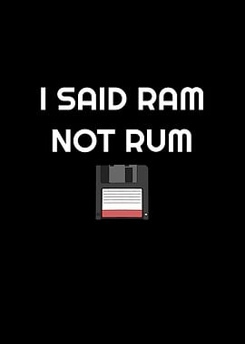 I Said Ram Not Rum PC Nerd