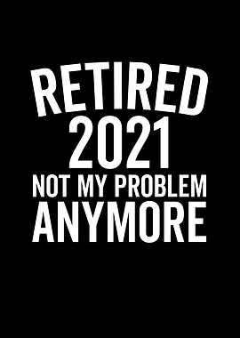 Retired 2021 Not My