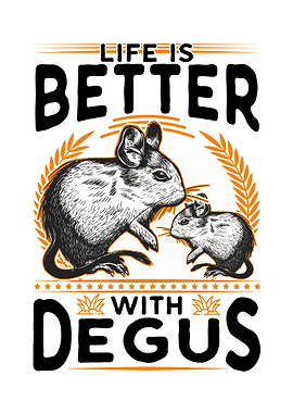 Life Is Better With Degus