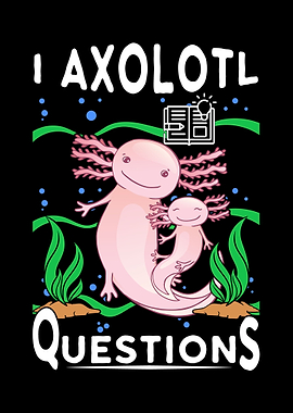 I Axolotl Questions