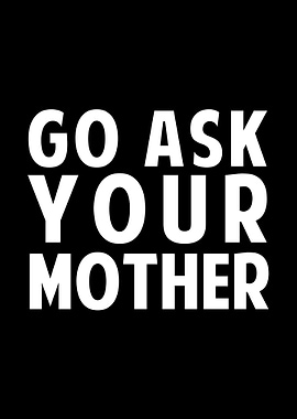 Go Ask Your Mother
