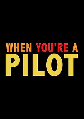 When youre a pilot