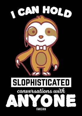 I can hold slophisticated