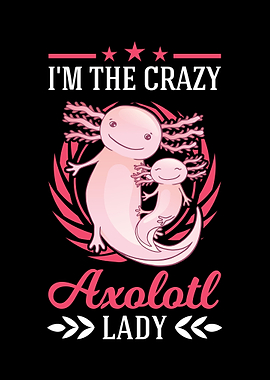 Im The Crazy Axolotl Lady