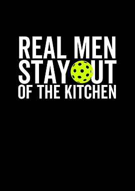 Real Men Stay Out Of The