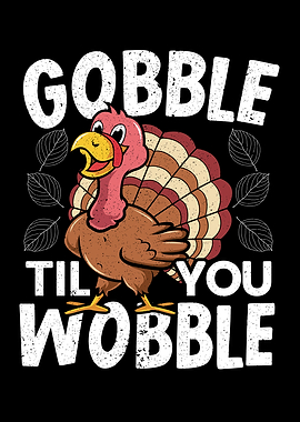 Gobble Til You Wobble