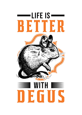 Life Is Better With Degus