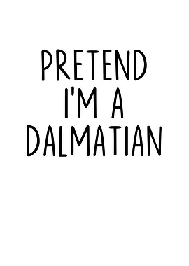 Pretend Im a Dalmatian