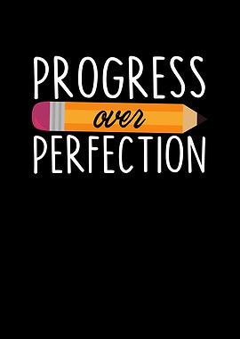 Progress Over Perfection