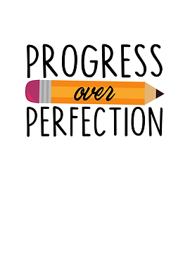 Progress Over Perfection