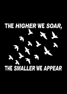 The higher we soar the
