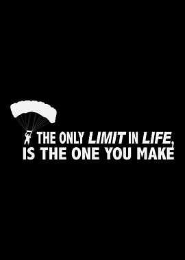 The only limit in life is