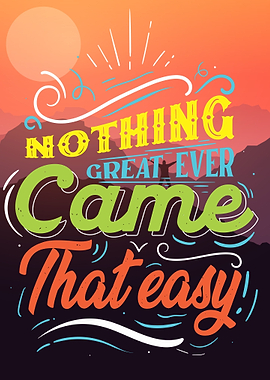 Nothing great ever came