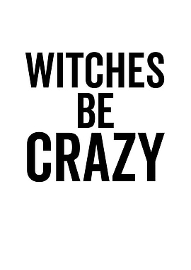 Witches Be Crazy
