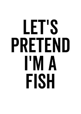 Lets Pretend Im a Fish
