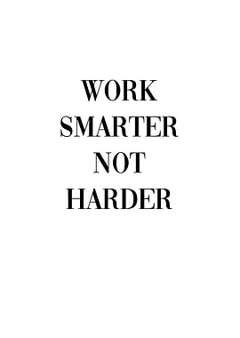 Work Smarter Not Harder