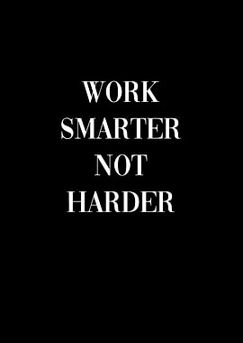 Work Smarter Not Harder