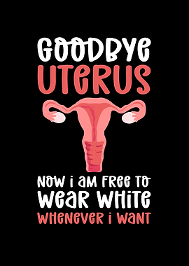 Goodbye Uterus Now I am