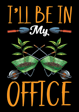 Ill Be In My Office Garden