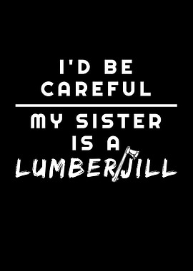 My Sister Is A Lumberjill