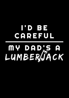 My Dad Is A Lumberjack