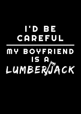 Boyfriend Is A Lumberjack