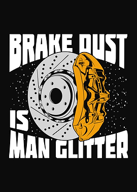 Brake Dust Is Man Glitter