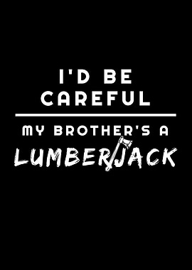 My Brother Is A Lumberjack