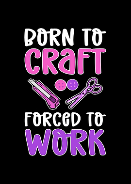Born To Craft Forced To