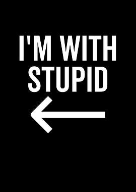 Im With Stupid