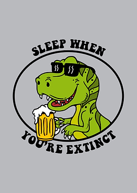 Sleep When Youre Extinct