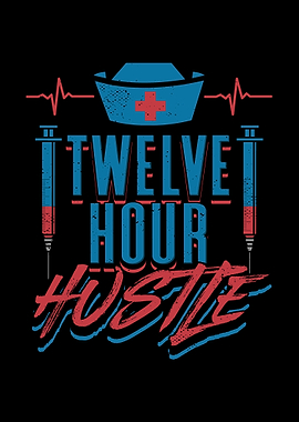 Twelve Hour Hustle Nurse