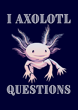I Axolotl Questions Cute